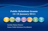 Public Relations Grants 14-15 January 2011 Cynthia Palmer-Kenzer Senior Public Relations Coordinator.