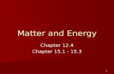 Matter and Energy Chapter 12.4 Chapter 15.1 - 15.3 1.