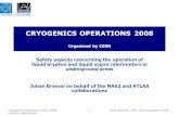 Johan Bremer, 22th-26th September 2008 Cryogenics Operations 2008, CERN, Geneva, Switzerland 1 CRYOGENICS OPERATIONS 2008 Organized by CERN Safety aspects.