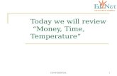 Today we will review “Money, Time, Temperature”