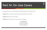 Part IV: On Use Cases Using the use case technique for exploring user requirements Chapter 9: Use Cases and Scenarios and Stories, Oh My! Chapter 10: Actors.