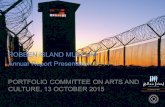 ROBBEN ISLAND MUSEUM Annual Report Presentation 2014-15 PORTFOLIO COMMITTEE ON ARTS AND CULTURE, 13 OCTOBER 2015.