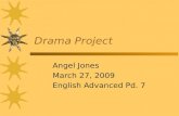 Drama Project Angel Jones March 27, 2009 English Advanced Pd. 7.