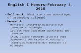 English I Honors—February 3, 2015 Bell work: What are some advantages of attending college? Homework: – MyAccess! Interview Narrative due tomorrow at midnight.