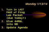 Monday 1/13/14 1.Turn in LAST PAGE of Frog Lab Packet (due today!) 2.Glue 44R&L into NB 3.Update Agenda.