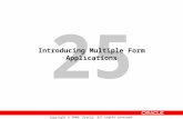 25 Copyright © 2004, Oracle. All rights reserved. Introducing Multiple Form Applications.