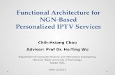 Functional Architecture for NGN-Based Personalized IPTV Services Chih-Hsiang Chou Advisor: Prof Dr. Ho-Ting Wu Department of Computer Science and Information.