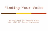 Finding Your Voice Meshing THEIR 21 st Century Style with YOUR 20 th Century Experience.