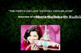 “THE FIRST EVER LADY VICHITRA VEENAPLAYER” Innovator of smallest Vichitra Veena ever Veena Sadhika Dr.Radhika.