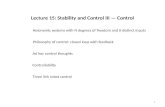 1 Lecture 15: Stability and Control III — Control Philosophy of control: closed loop with feedback Ad hoc control thoughts Controllability Three link robot.