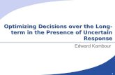 1 Optimizing Decisions over the Long-term in the Presence of Uncertain Response Edward Kambour.