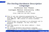 1 © Don Thomas, 1998, 1 The Verilog Hardware Description Language Professor Don Thomas Carnegie Mellon University (CMU)
