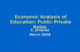 Economic Analysis of Education: Public-Private Roles E. Jimenez March 2008.