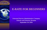 E-RATE FOR BEGINNERS Universal Service Administrative Company Schools and Libraries Division September 24, 2003.