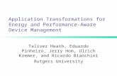 Application Transformations for Energy and Performance-Aware Device Management Taliver Heath, Eduardo Pinheiro, Jerry Hom, Ulrich Kremer, and Ricardo Bianchini.
