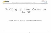 N ATIONAL E NERGY R ESEARCH S CIENTIFIC C OMPUTING C ENTER 1 Scaling Up User Codes on the SP David Skinner, NERSC Division, Berkeley Lab.