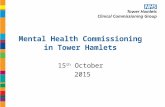 Mental Health Commissioning in Tower Hamlets 15 th October 2015.