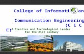 College of Information and Communication Engineering (C I C E) A Creative and Technological Leader for the 21st Century.