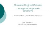 Shrunken Centroid Ordering by Orthogonal Projections (SCOOP) method of variable selection Joe Verducci Ohio State University.