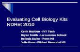 Evaluating Cell Biology Kits NDRet 2010 Keith Madden - IVY Tech Bryan Smith - La Lumiere School Belinda Dalke - Penn HS Julie Kern - Elkhart Memorial HS.