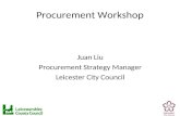 Procurement Workshop Juan Liu Procurement Strategy Manager Leicester City Council.