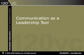 Communication as a Leadership Tool © 2010 120VC Holdings, Inc. All rights reserved.