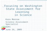 Focusing on Washington State Assessment for Learning in Science Kara Monroe Science Assessment Specialist OSPI June 26, 2009 1.