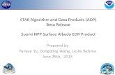 STAR Algorithm and Data Products (ADP) Beta Release Suomi NPP Surface Albedo EDR Product Prepared by Yunyue Yu, Dongdong Wang, Leslie Belsma June 25th,