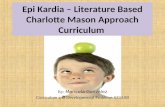 Epi Kardia – Literature Based Charlotte Mason Approach Curriculum By: Maricela Gonzalez Curriculum and Developmental Problems 6334.80.
