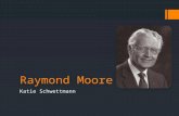 Raymond Moore Katie Schwettmann. Little bit about me..  I have a wife Dorothy and three children, Dennis, Kathie, and Mari whom are all happily married.