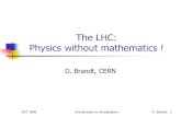 HST 2009 Introduction to AcceleratorsD. Brandt 1 The LHC: Physics without mathematics ! D. Brandt, CERN.