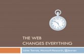 THE WEB CHANGES EVERYTHING Jaime Teevan, Microsoft