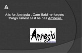 A A is for Amnesia. Cam Said he forgets things almost as if he has Amnesia.
