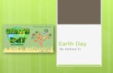 Earth Day By: Anthony Tu. What is Earth day?  Earth day is a global event in which activities are held each year to show support for Earth’s environment.