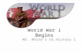 World War I Begins Mr. White’s US History 1. Main Ideas and Big Questions World War I was a global war that occurred mainly in Europe and involved the.