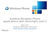Building Windows Phone applications with Silverlight, part 2 Peter Torr Program Manager, Microsoft