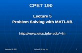 September 15, 2005 Lecture 5 - By Paul Lin 1 CPET 190 Lecture 5 Problem Solving with MATLAB