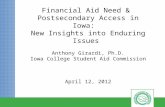 Financial Aid Need & Postsecondary Access in Iowa: New Insights into Enduring Issues Anthony Girardi, Ph.D. Iowa College Student Aid Commission April 12,