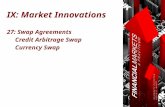 IX: Market Innovations 27: Swap Agreements Credit Arbitrage Swap Currency Swap.