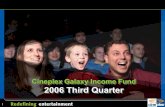 1 Cineplex Galaxy Income Fund 2006 Third Quarter.