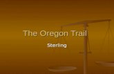 The Oregon Trail Sterling. They walk about 2,000 miles to Oregon City. The trail starts in Missouri and end in Oregon City. It goes through Kansas, Nebraska,
