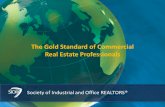 1Society of Industrial and Office REALTORS® 1 The Gold Standard of Commercial Real Estate Professionals.
