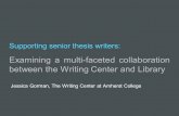 Examining a multi-faceted collaboration between the Writing Center and Library Supporting senior thesis writers: Jessica Gorman, The Writing Center at.