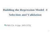 1 Building the Regression Model –I Selection and Validation KNN Ch. 9 (pp. 343-375)