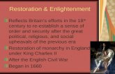 Restoration & Enlightenment Reflects Britain’s efforts in the 18 th century to re-establish a sense of order and security after the great political, religious,