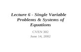 Lecture 6 - Single Variable Problems & Systems of Equations CVEN 302 June 14, 2002.