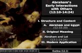 Abraham’s Early Interactions with Others (12:10-14:24) Abraham’s Early Interactions with Others (12:10-14:24) A.Abraham and Egypt (12:10-20) A.Abraham.