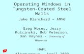 Operating Windows in Tungsten- Coated Steel Walls Jake Blanchard – MWG Greg Moses, Jerry Kulcinski, Bob Peterson, Don Haynes - University of Wisconsin.