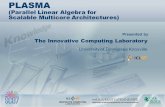 Presented by PLASMA (Parallel Linear Algebra for Scalable Multicore Architectures)  The Innovative Computing Laboratory University of Tennessee Knoxville.
