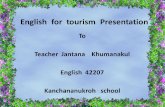 English for tourism Presentation To Teacher Jantana Khumanakul English 42207 Kanchananukroh school.